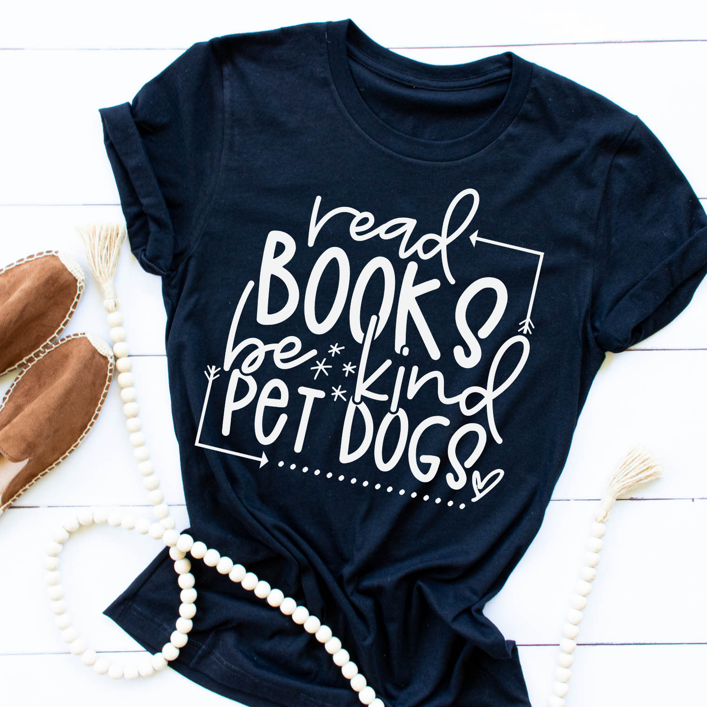 Read Books, Be kind, Pet Dogs