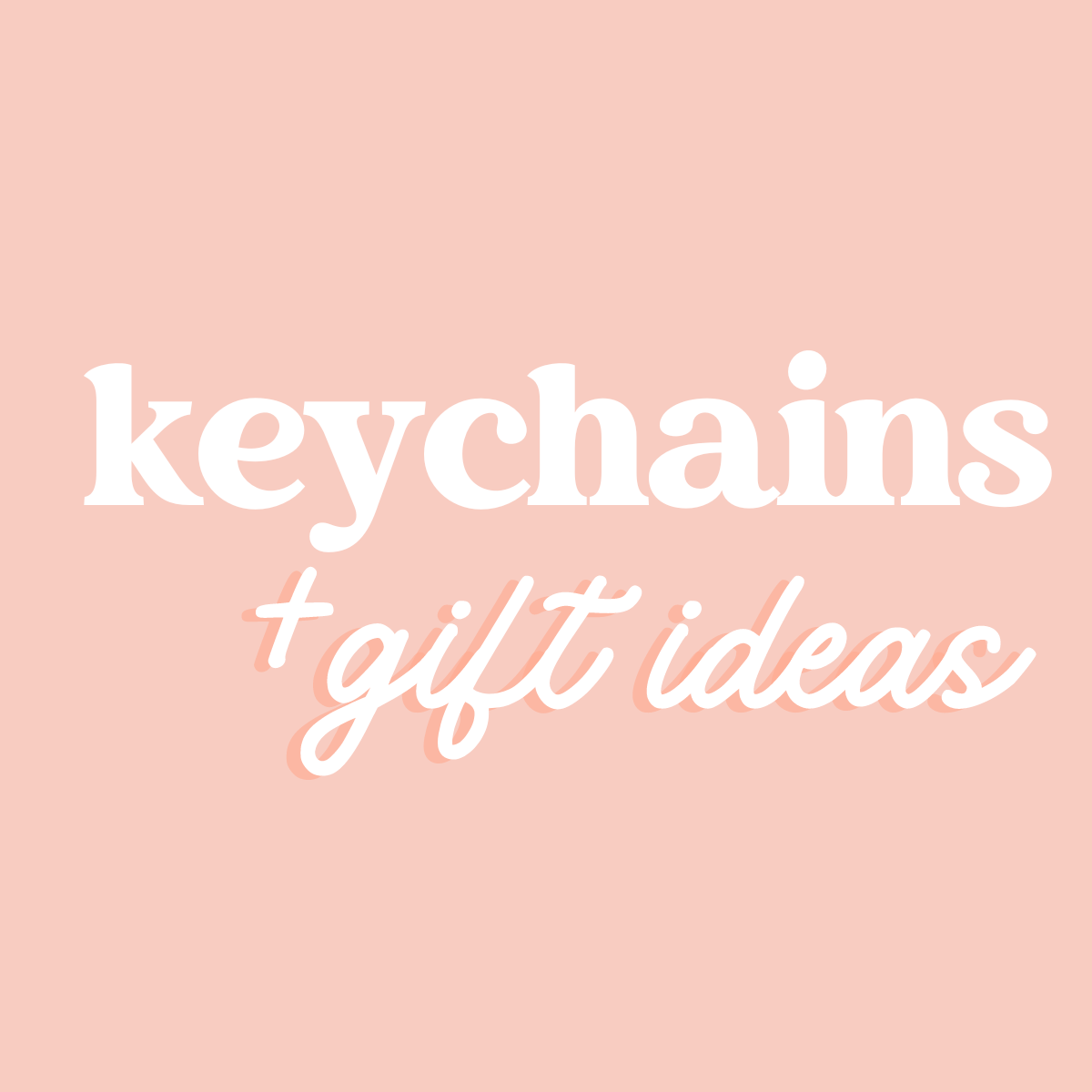 Keychains + Gifts